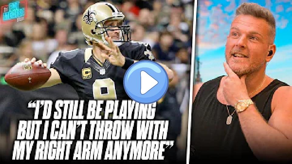 Play video: Drew Brees says he can't throw with his right arm anymore; it's wrecked from football | Pat McAfee Video thumb: Drew Brees says he can't throw with his right arm anymore; it's wrecked from football | Pat McAfee