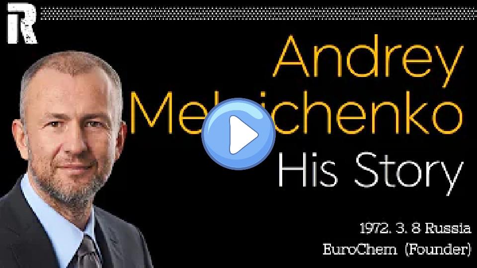 Play video: Andrey Melnichenko: His Story (Russia / EuroChem Founder) Video thumb: Andrey Melnichenko: His Story (Russia / EuroChem Founder)