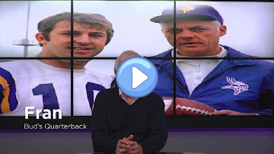 Play video: Fran Tarkenton's Tribute Video for Bud Grant Memorial Service Video thumb: Fran Tarkenton's Tribute Video for Bud Grant Memorial Service