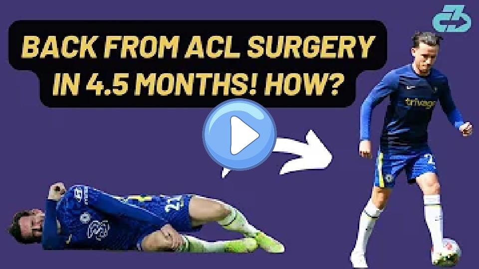 Video thumb: How Ben Chilwell Returned from ACL Surgery in 4.5 Months: Six Reasons